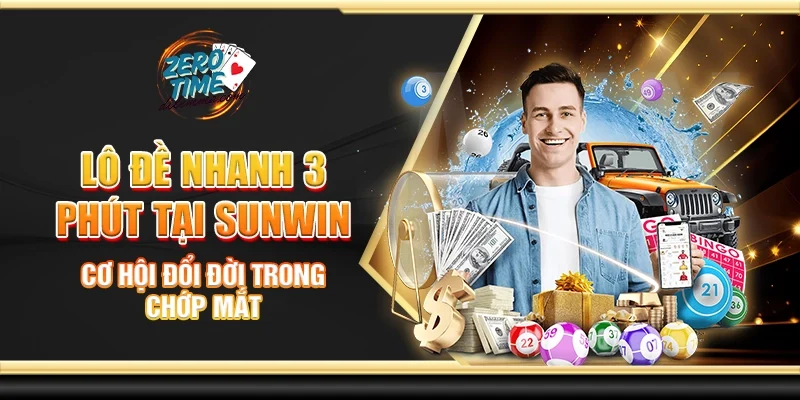 Lô đề nhanh 3 phút tại Sunwin - Cơ hội đổi đời trong chớp mắt