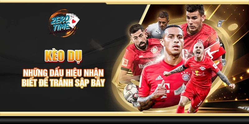 Kèo dụ - Những dấu hiệu nhận biết để tránh sập bẫy