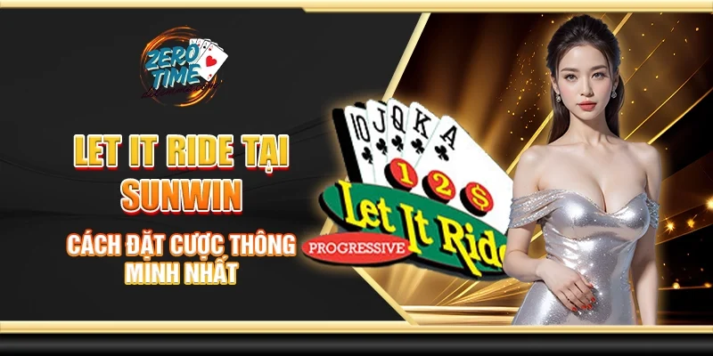 Let it ride tại Sunwin - Cách đặt cược thông minh nhất