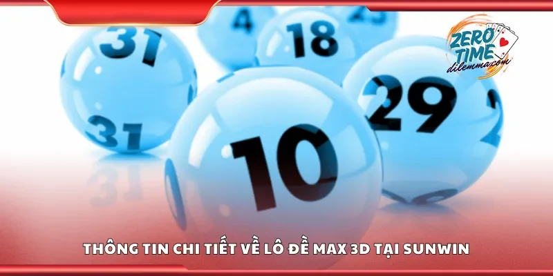 Thông tin chi tiết về lô đề Max 3D tại Sunwin
